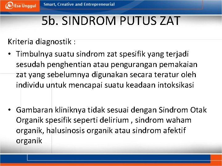 5 b. SINDROM PUTUS ZAT Kriteria diagnostik : • Timbulnya suatu sindrom zat spesifik