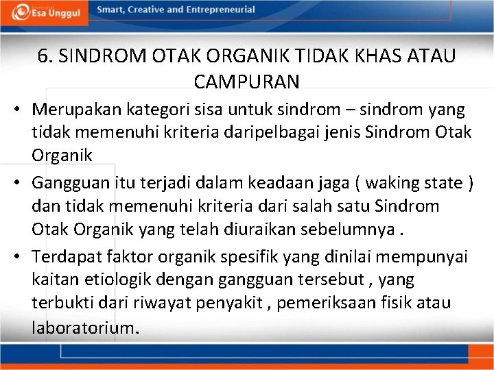 6. SINDROM OTAK ORGANIK TIDAK KHAS ATAU CAMPURAN • Merupakan kategori sisa untuk sindrom