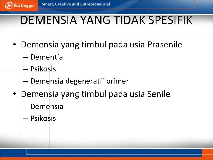 DEMENSIA YANG TIDAK SPESIFIK • Demensia yang timbul pada usia Prasenile – Dementia –