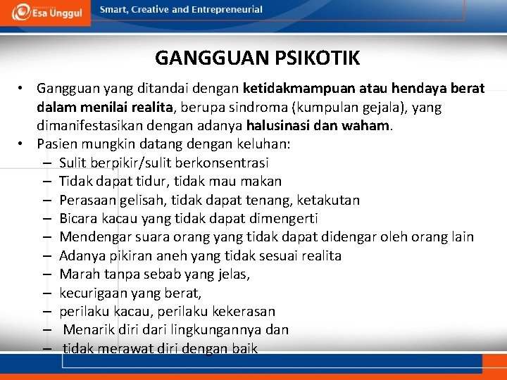 GANGGUAN PSIKOTIK • Gangguan yang ditandai dengan ketidakmampuan atau hendaya berat dalam menilai realita,