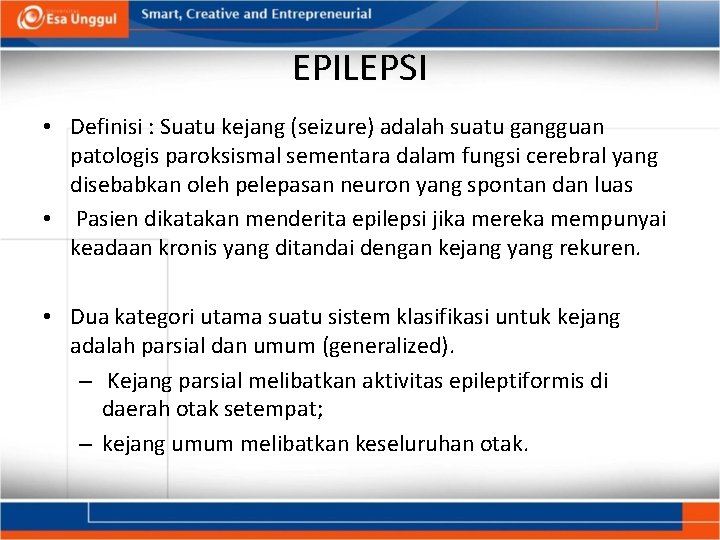 EPILEPSI • Definisi : Suatu kejang (seizure) adalah suatu gangguan patologis paroksismal sementara dalam