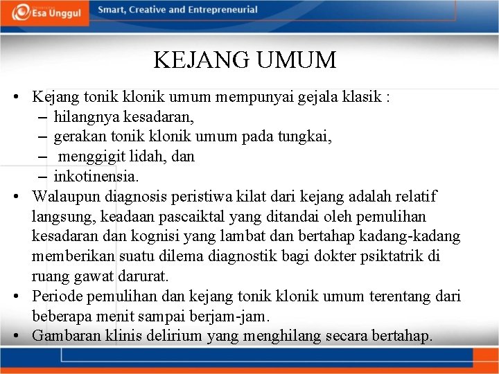 KEJANG UMUM • Kejang tonik klonik umum mempunyai gejala klasik : – hilangnya kesadaran,
