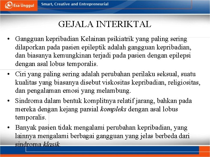 GEJALA INTERIKTAL • Gangguan kepribadian Kelainan psikiatrik yang paling sering dilaporkan pada pasien epileptik