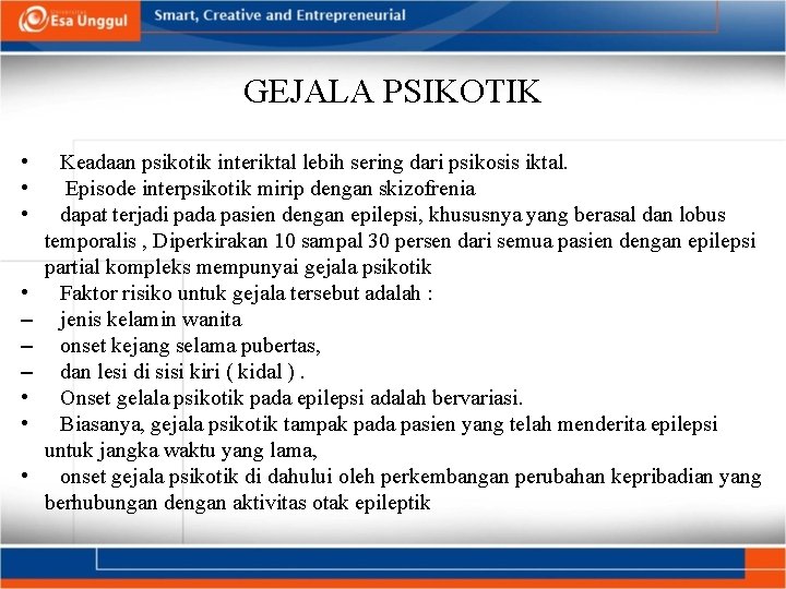 GEJALA PSIKOTIK • • – – – • • • Keadaan psikotik interiktal lebih