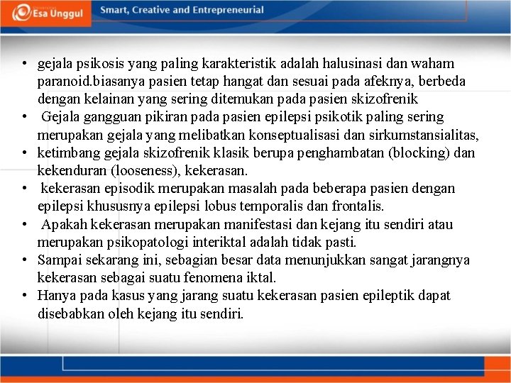 • gejala psikosis yang paling karakteristik adalah halusinasi dan waham paranoid. biasanya pasien
