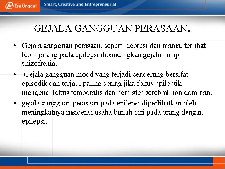 GEJALA GANGGUAN PERASAAN. • Gejala gangguan perasaan, seperti depresi dan mania, terlihat lebih jarang