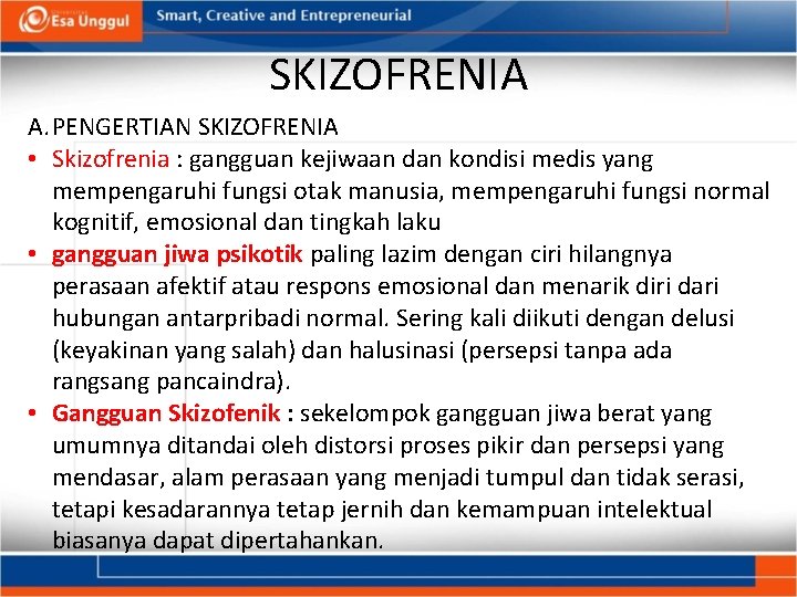 SKIZOFRENIA A. PENGERTIAN SKIZOFRENIA • Skizofrenia : gangguan kejiwaan dan kondisi medis yang mempengaruhi