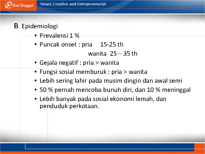 B. Epidemiologi • Prevalensi 1 % • Puncak onset : pria 15 25 th