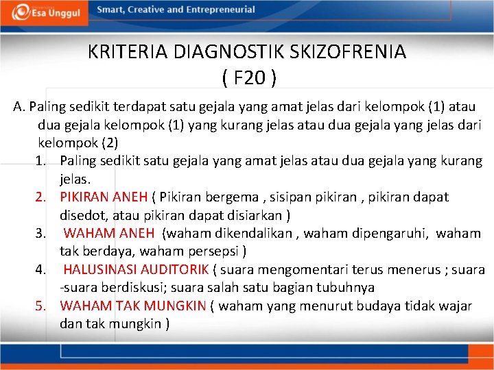 KRITERIA DIAGNOSTIK SKIZOFRENIA ( F 20 ) A. Paling sedikit terdapat satu gejala yang