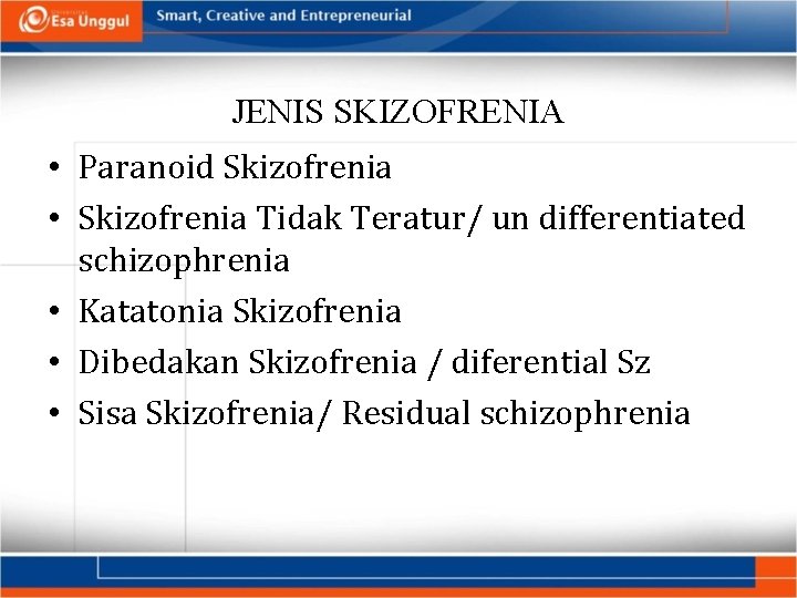 JENIS SKIZOFRENIA • Paranoid Skizofrenia • Skizofrenia Tidak Teratur/ un differentiated schizophrenia • Katatonia