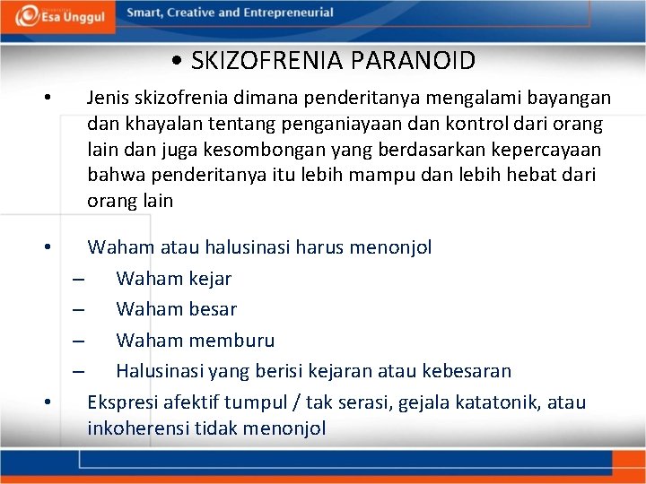  • SKIZOFRENIA PARANOID • Jenis skizofrenia dimana penderitanya mengalami bayangan dan khayalan tentang