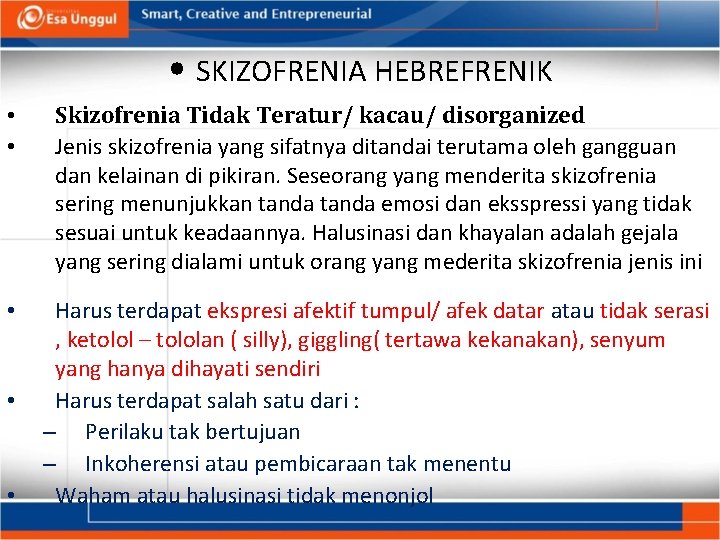  • SKIZOFRENIA HEBREFRENIK • • Skizofrenia Tidak Teratur/ kacau/ disorganized Jenis skizofrenia yang