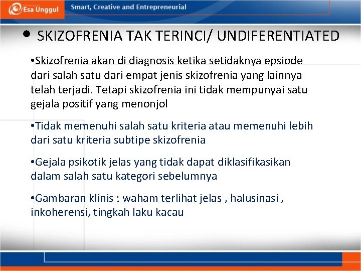  • SKIZOFRENIA TAK TERINCI/ UNDIFERENTIATED • Skizofrenia akan di diagnosis ketika setidaknya epsiode