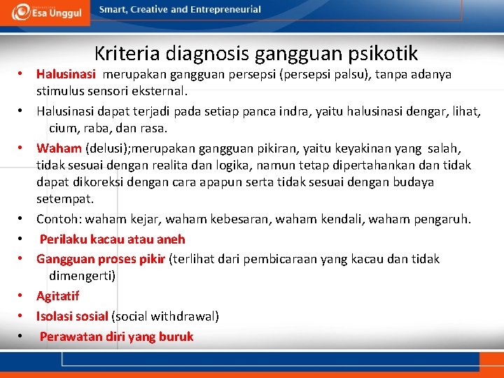 Kriteria diagnosis gangguan psikotik • Halusinasi merupakan gangguan persepsi (persepsi palsu), tanpa adanya stimulus
