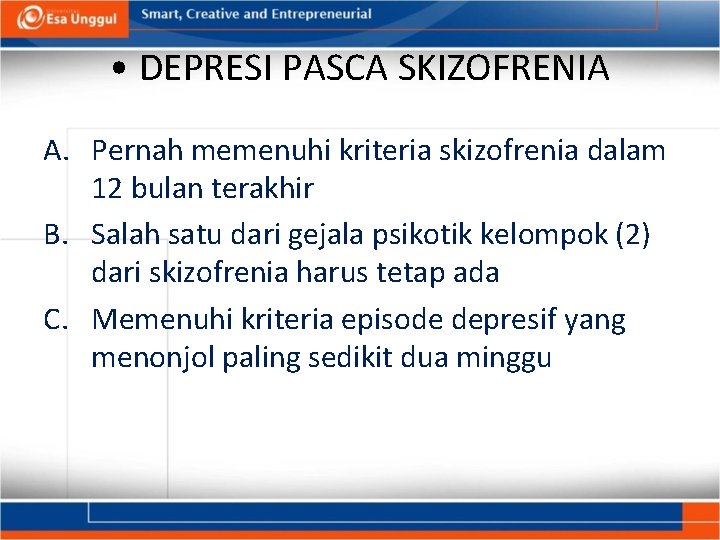  • DEPRESI PASCA SKIZOFRENIA A. Pernah memenuhi kriteria skizofrenia dalam 12 bulan terakhir