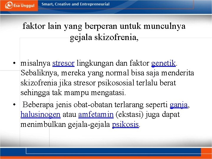 faktor lain yang berperan untuk munculnya gejala skizofrenia, • misalnya stresor lingkungan dan faktor