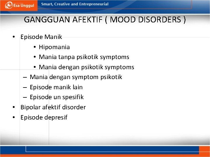 GANGGUAN AFEKTIF ( MOOD DISORDERS ) • Episode Manik • Hipomania • Mania tanpa