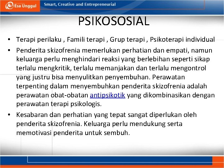 PSIKOSOSIAL • Terapi perilaku , Famili terapi , Grup terapi , Psikoterapi individual •
