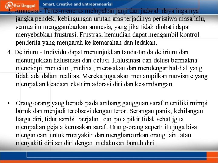 3. Amnesia - Terus-menerus melupakan janji dan jadwal, daya ingatnya jangka pendek, kebingungan urutan