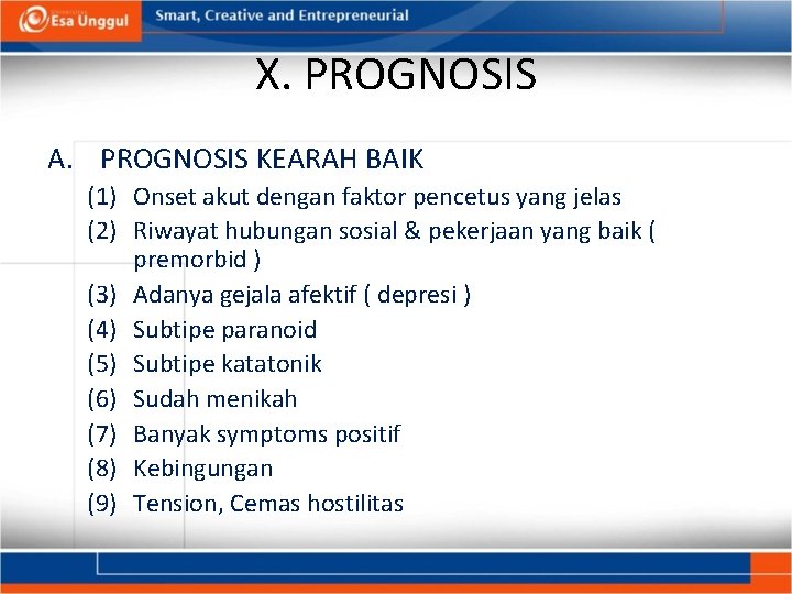 X. PROGNOSIS A. PROGNOSIS KEARAH BAIK (1) Onset akut dengan faktor pencetus yang jelas