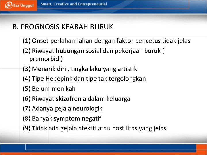 B. PROGNOSIS KEARAH BURUK (1) Onset perlahan dengan faktor pencetus tidak jelas (2) Riwayat