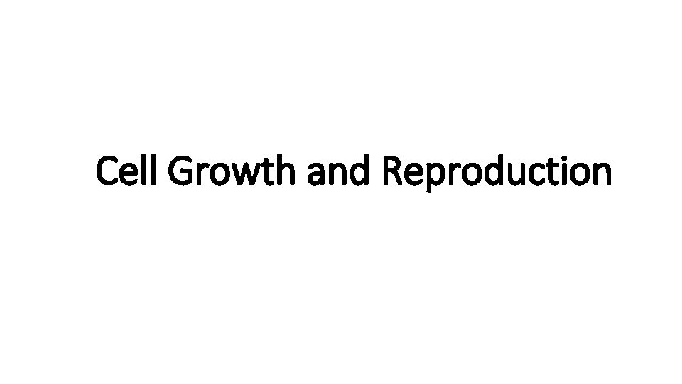 Cell Growth and Reproduction 