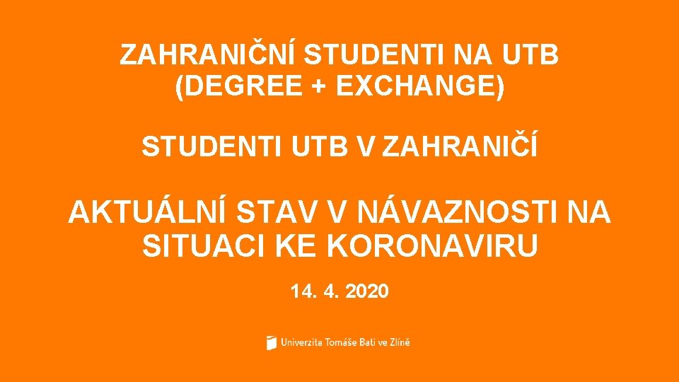 ZAHRANIČNÍ STUDENTI NA UTB (DEGREE + EXCHANGE) STUDENTI UTB V ZAHRANIČÍ AKTUÁLNÍ STAV V