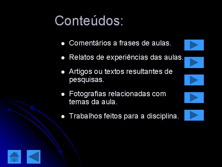 Conteúdos: l Comentários a frases de aulas. l Relatos de experiências das aulas. l