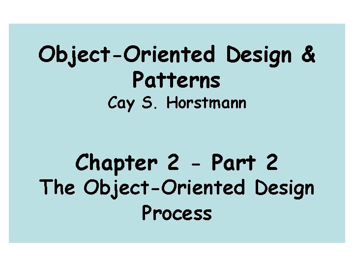 Object-Oriented Design & Patterns Cay S. Horstmann Chapter 2 - Part 2 The Object-Oriented