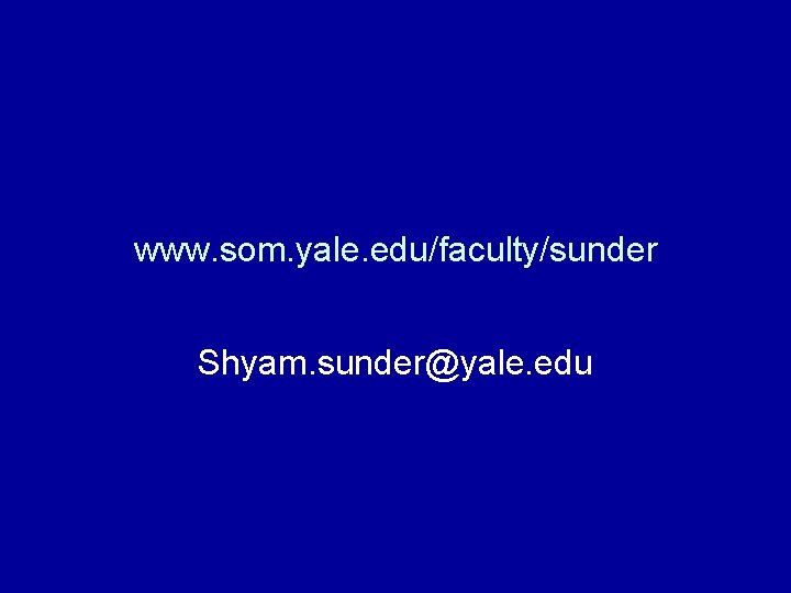 www. som. yale. edu/faculty/sunder Shyam. sunder@yale. edu 