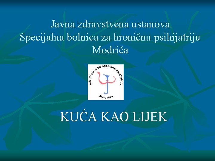 Javna zdravstvena ustanova Specijalna bolnica za hroničnu psihijatriju Modriča KUĆA KAO LIJEK 