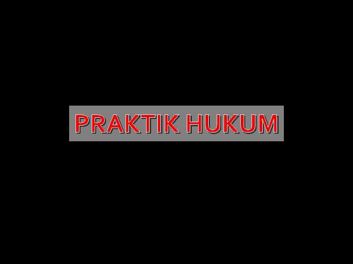 PRAKTIK HUKUM 