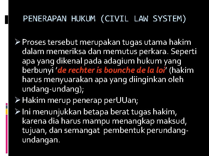 PENERAPAN HUKUM (CIVIL LAW SYSTEM) Ø Proses tersebut merupakan tugas utama hakim dalam memeriksa