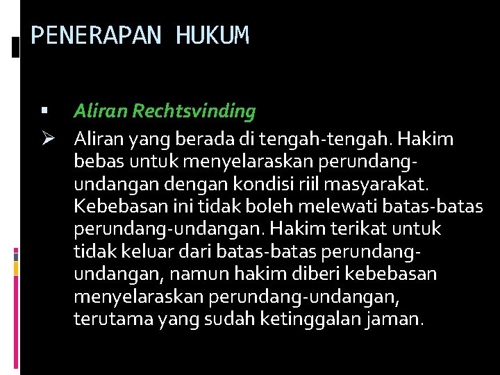 PENERAPAN HUKUM Aliran Rechtsvinding Ø Aliran yang berada di tengah-tengah. Hakim bebas untuk menyelaraskan