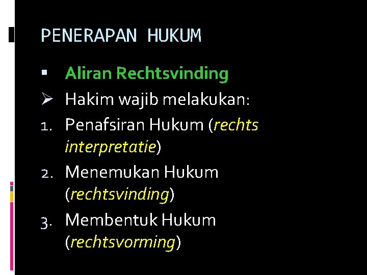 PENERAPAN HUKUM Aliran Rechtsvinding Ø Hakim wajib melakukan: 1. Penafsiran Hukum (rechts interpretatie) 2.