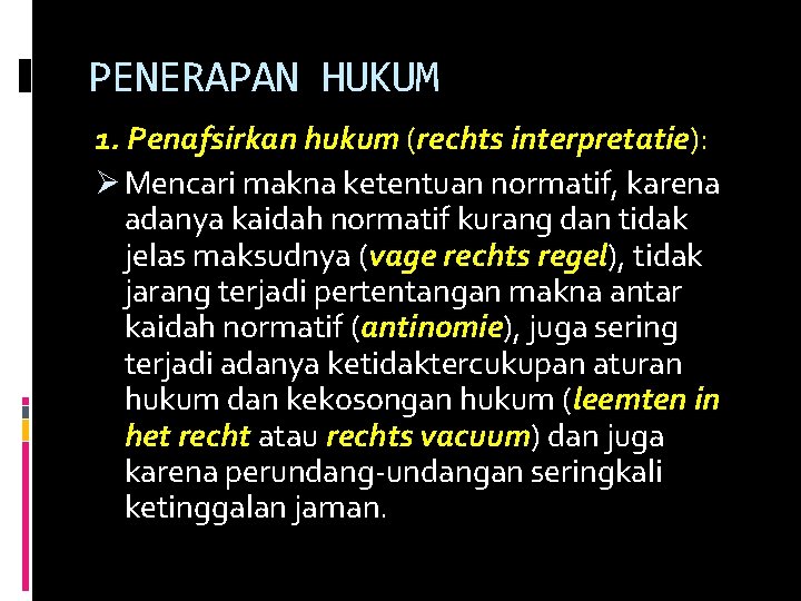 PENERAPAN HUKUM 1. Penafsirkan hukum (rechts interpretatie): Ø Mencari makna ketentuan normatif, karena adanya