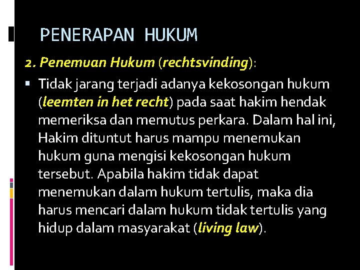 PENERAPAN HUKUM 2. Penemuan Hukum (rechtsvinding): Tidak jarang terjadi adanya kekosongan hukum (leemten in