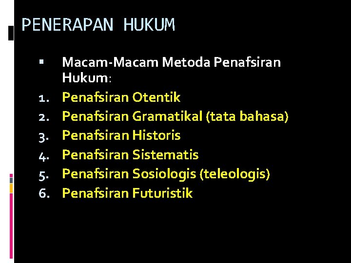 PENERAPAN HUKUM 1. 2. 3. 4. 5. 6. Macam-Macam Metoda Penafsiran Hukum: Penafsiran Otentik