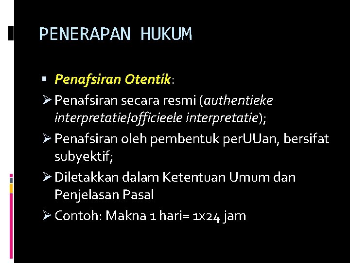 PENERAPAN HUKUM Penafsiran Otentik: Ø Penafsiran secara resmi (authentieke interpretatie/officieele interpretatie); Ø Penafsiran oleh