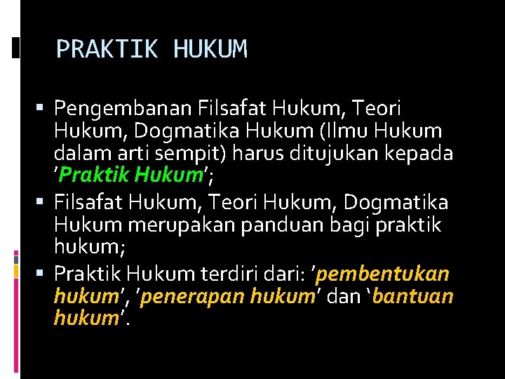 PRAKTIK HUKUM Pengembanan Filsafat Hukum, Teori Hukum, Dogmatika Hukum (Ilmu Hukum dalam arti sempit)