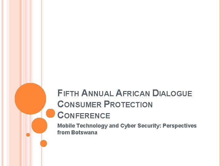 FIFTH ANNUAL AFRICAN DIALOGUE CONSUMER PROTECTION CONFERENCE Mobile Technology and Cyber Security: Perspectives from