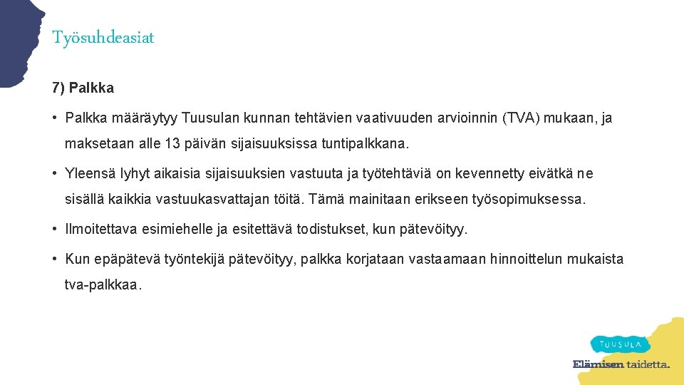 Työsuhdeasiat 7) Palkka • Palkka määräytyy Tuusulan kunnan tehtävien vaativuuden arvioinnin (TVA) mukaan, ja