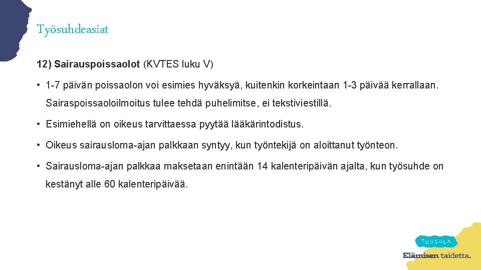 Työsuhdeasiat 12) Sairauspoissaolot (KVTES luku V) • 1 -7 päivän poissaolon voi esimies hyväksyä,