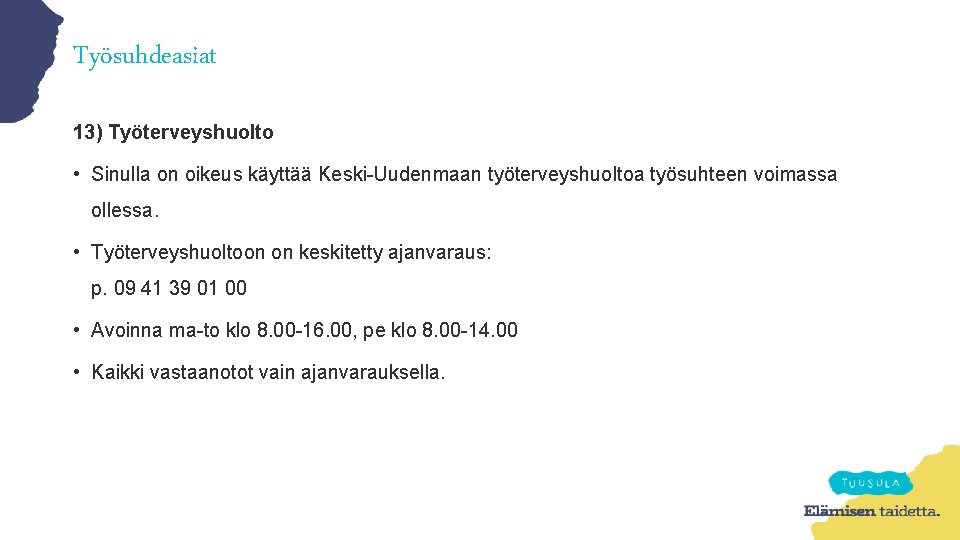 Työsuhdeasiat 13) Työterveyshuolto • Sinulla on oikeus käyttää Keski-Uudenmaan työterveyshuoltoa työsuhteen voimassa ollessa. •