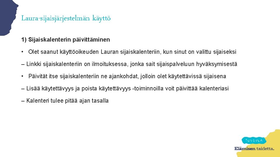 Laura-sijaisjärjestelmän käyttö 1) Sijaiskalenterin päivittäminen • Olet saanut käyttöoikeuden Lauran sijaiskalenteriin, kun sinut on