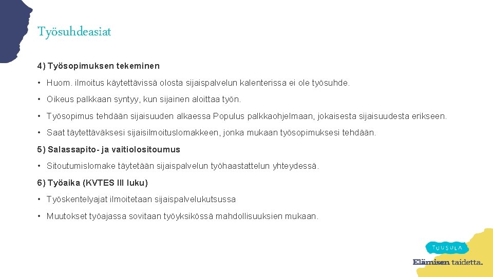 Työsuhdeasiat 4) Työsopimuksen tekeminen • Huom. ilmoitus käytettävissä olosta sijaispalvelun kalenterissa ei ole työsuhde.