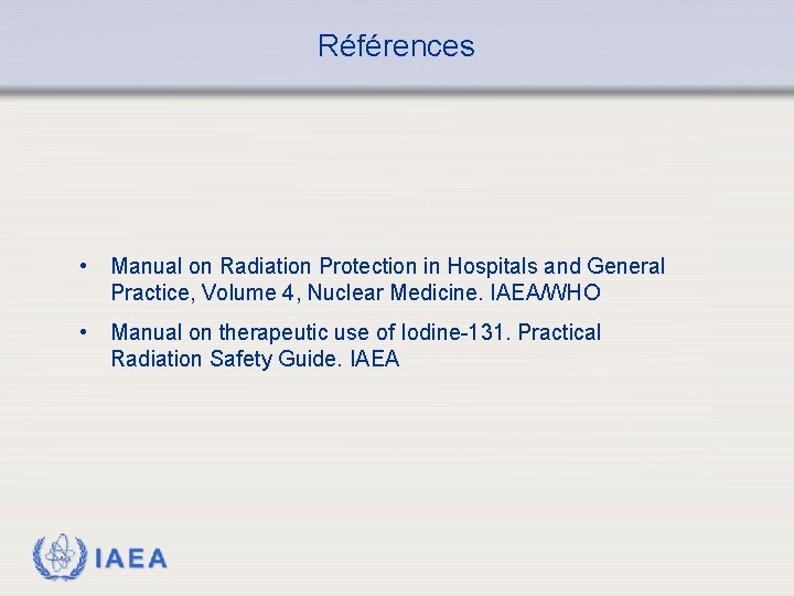 Références • Manual on Radiation Protection in Hospitals and General Practice, Volume 4, Nuclear