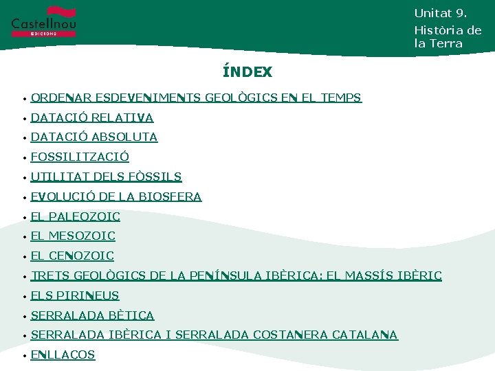 Unitat 9. Història de la Terra ÍNDEX • ORDENAR ESDEVENIMENTS GEOLÒGICS EN EL TEMPS