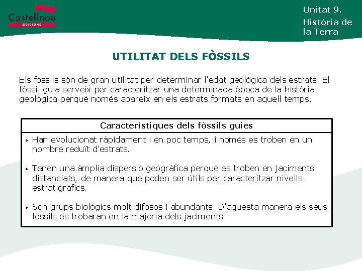 Unitat 9. Història de la Terra UTILITAT DELS FÒSSILS Els fòssils són de gran