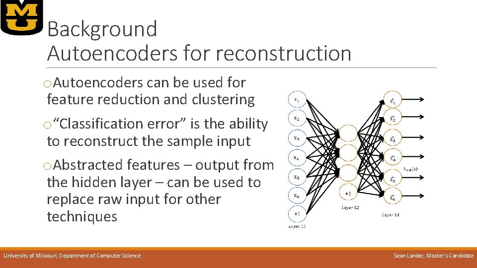 Background Autoencoders for reconstruction o. Autoencoders can be used for feature reduction and clustering